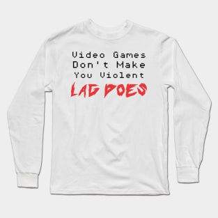 video games dont make you violent lag does Long Sleeve T-Shirt